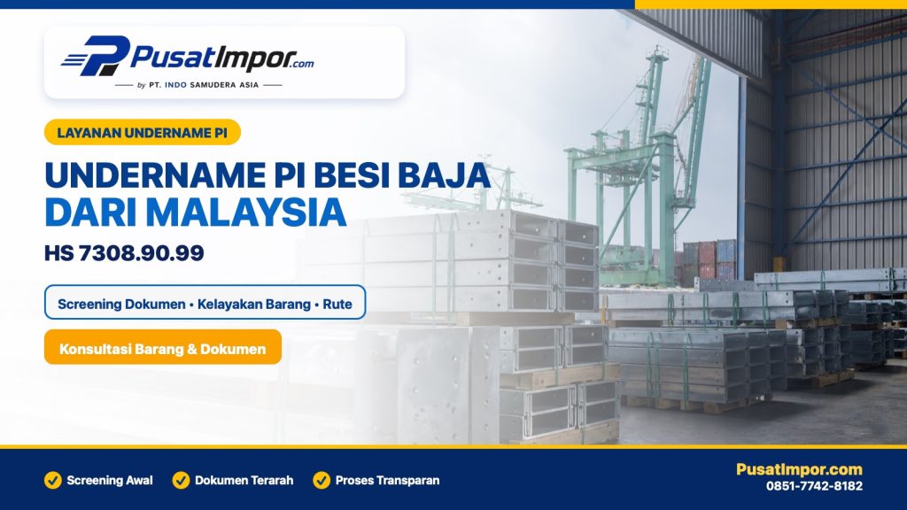Jasa undername PI besi baja dari Malaysia HS 7308.90.99
