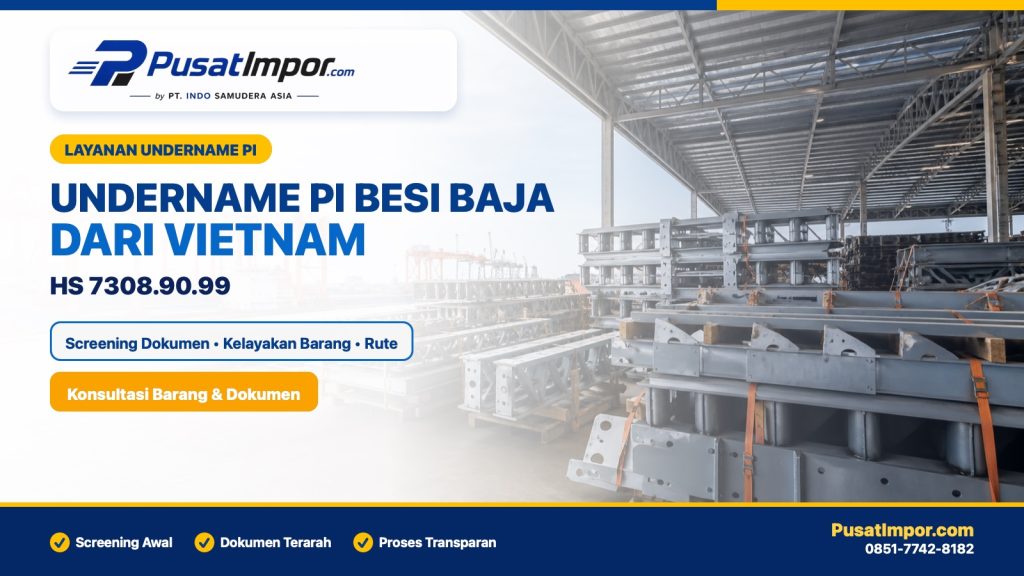 Jasa undername PI besi baja dari Vietnam HS 7308.90.99